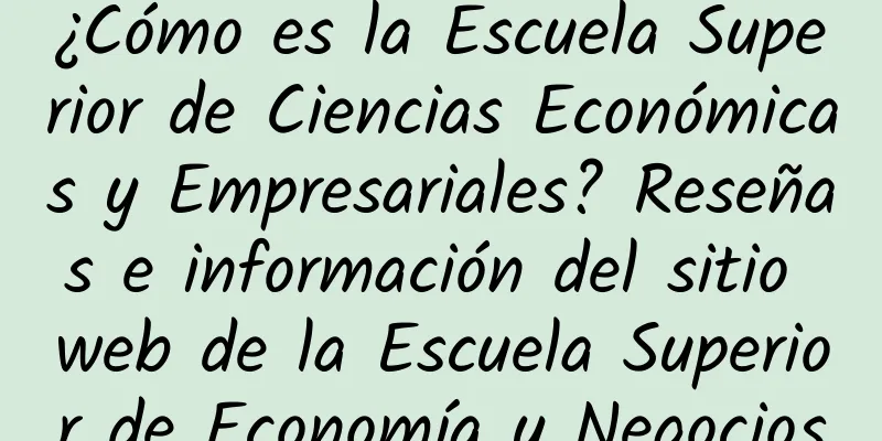 ¿Cómo es la Escuela Superior de Ciencias Económicas y Empresariales? Reseñas e información del sitio web de la Escuela Superior de Economía y Negocios