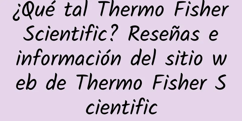 ¿Qué tal Thermo Fisher Scientific? Reseñas e información del sitio web de Thermo Fisher Scientific
