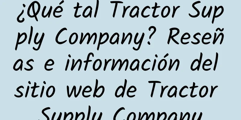¿Qué tal Tractor Supply Company? Reseñas e información del sitio web de Tractor Supply Company