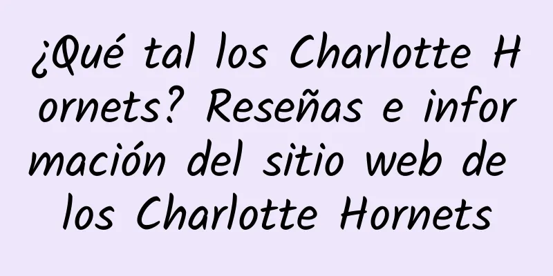 ¿Qué tal los Charlotte Hornets? Reseñas e información del sitio web de los Charlotte Hornets