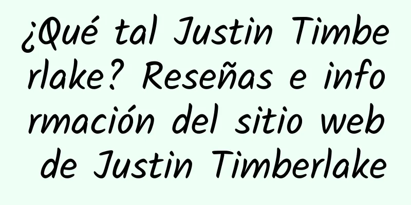 ¿Qué tal Justin Timberlake? Reseñas e información del sitio web de Justin Timberlake