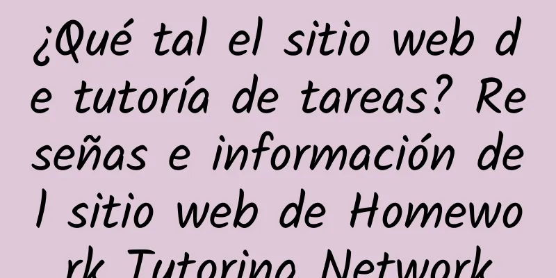 ¿Qué tal el sitio web de tutoría de tareas? Reseñas e información del sitio web de Homework Tutoring Network