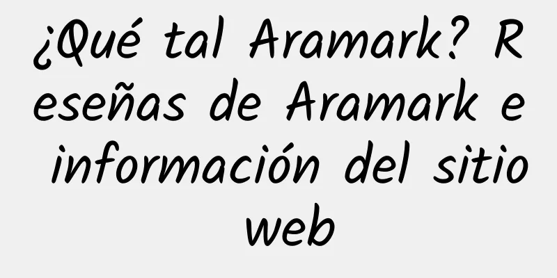 ¿Qué tal Aramark? Reseñas de Aramark e información del sitio web