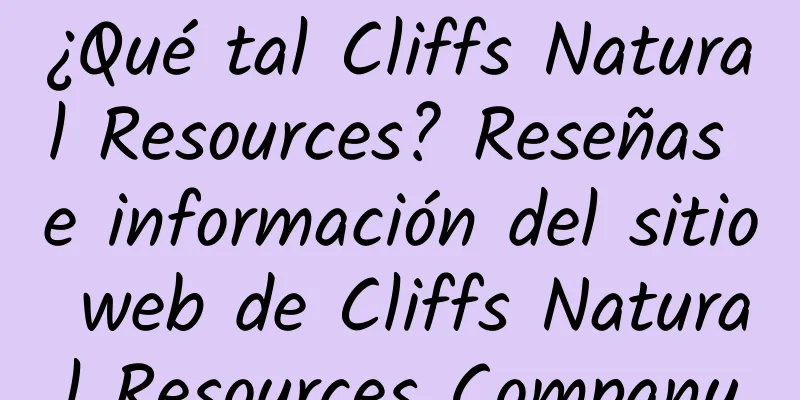¿Qué tal Cliffs Natural Resources? Reseñas e información del sitio web de Cliffs Natural Resources Company