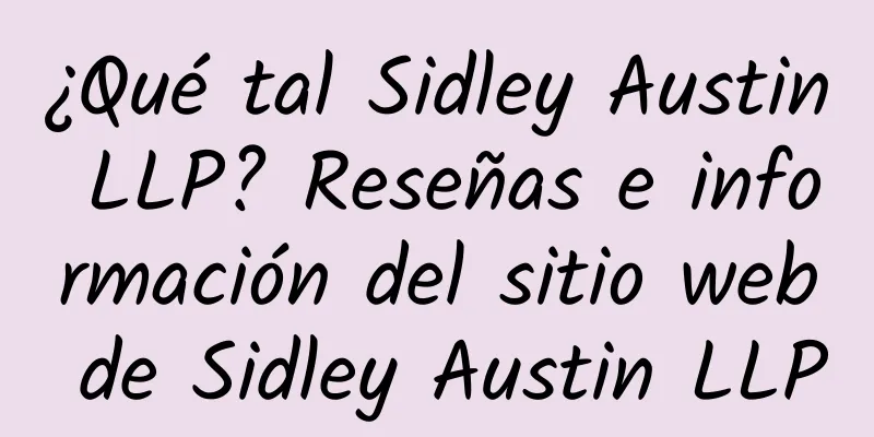 ¿Qué tal Sidley Austin LLP? Reseñas e información del sitio web de Sidley Austin LLP