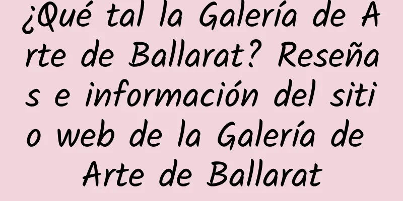 ¿Qué tal la Galería de Arte de Ballarat? Reseñas e información del sitio web de la Galería de Arte de Ballarat