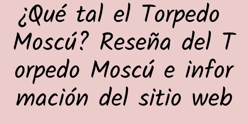 ¿Qué tal el Torpedo Moscú? Reseña del Torpedo Moscú e información del sitio web
