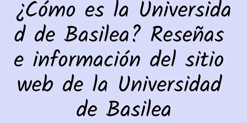 ¿Cómo es la Universidad de Basilea? Reseñas e información del sitio web de la Universidad de Basilea