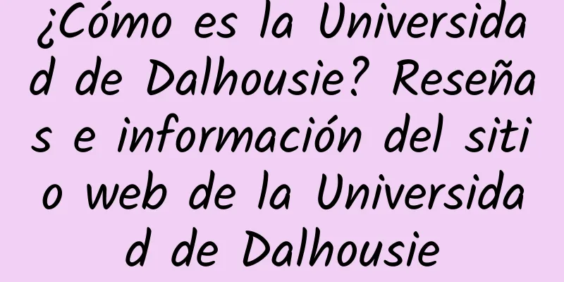 ¿Cómo es la Universidad de Dalhousie? Reseñas e información del sitio web de la Universidad de Dalhousie
