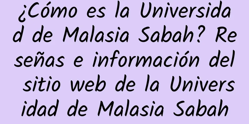 ¿Cómo es la Universidad de Malasia Sabah? Reseñas e información del sitio web de la Universidad de Malasia Sabah