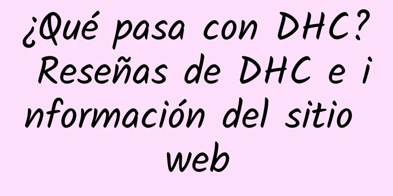 ¿Qué pasa con DHC? Reseñas de DHC e información del sitio web