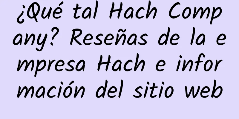 ¿Qué tal Hach Company? Reseñas de la empresa Hach e información del sitio web