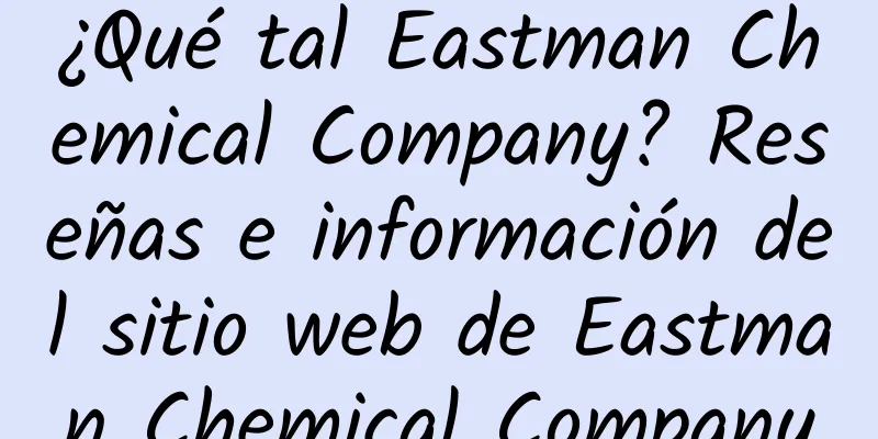¿Qué tal Eastman Chemical Company? Reseñas e información del sitio web de Eastman Chemical Company