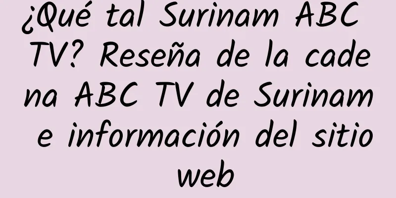 ¿Qué tal Surinam ABC TV? Reseña de la cadena ABC TV de Surinam e información del sitio web