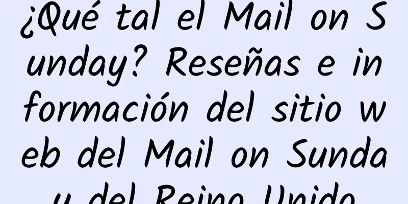 ¿Qué tal el Mail on Sunday? Reseñas e información del sitio web del Mail on Sunday del Reino Unido