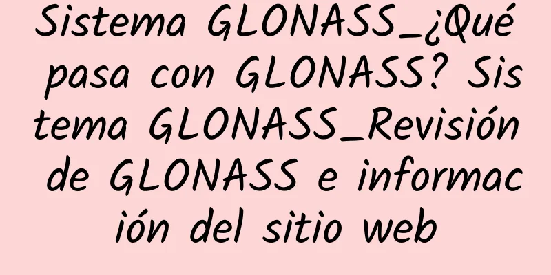 Sistema GLONASS_¿Qué pasa con GLONASS? Sistema GLONASS_Revisión de GLONASS e información del sitio web