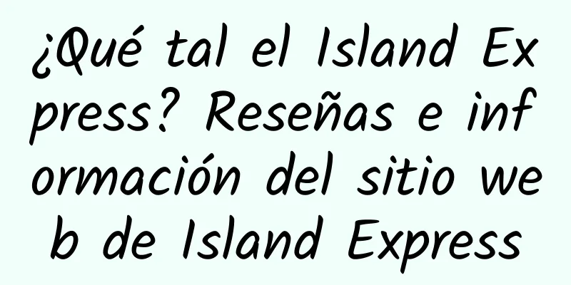 ¿Qué tal el Island Express? Reseñas e información del sitio web de Island Express