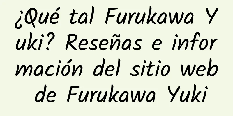 ¿Qué tal Furukawa Yuki? Reseñas e información del sitio web de Furukawa Yuki