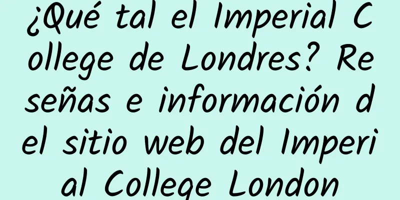 ¿Qué tal el Imperial College de Londres? Reseñas e información del sitio web del Imperial College London