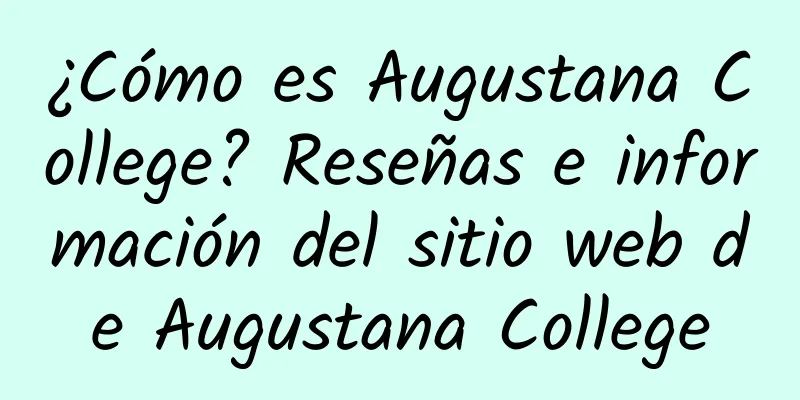 ¿Cómo es Augustana College? Reseñas e información del sitio web de Augustana College