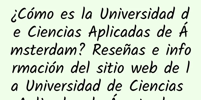 ¿Cómo es la Universidad de Ciencias Aplicadas de Ámsterdam? Reseñas e información del sitio web de la Universidad de Ciencias Aplicadas de Ámsterdam
