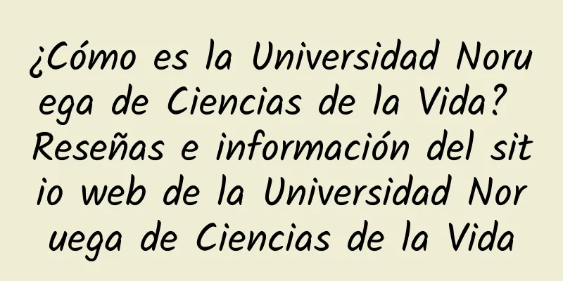¿Cómo es la Universidad Noruega de Ciencias de la Vida? Reseñas e información del sitio web de la Universidad Noruega de Ciencias de la Vida