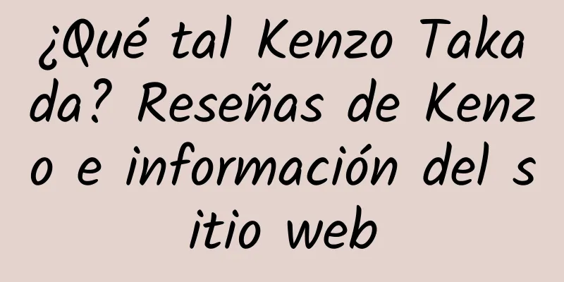 ¿Qué tal Kenzo Takada? Reseñas de Kenzo e información del sitio web