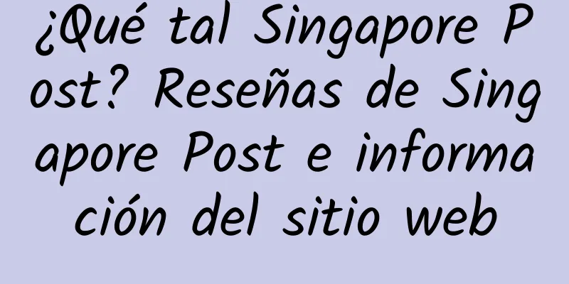 ¿Qué tal Singapore Post? Reseñas de Singapore Post e información del sitio web