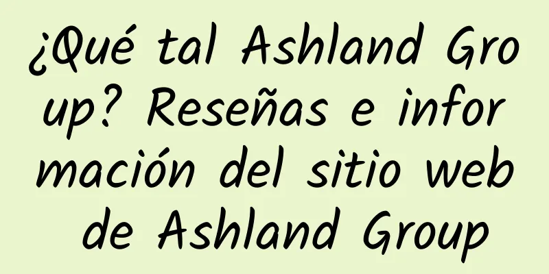 ¿Qué tal Ashland Group? Reseñas e información del sitio web de Ashland Group