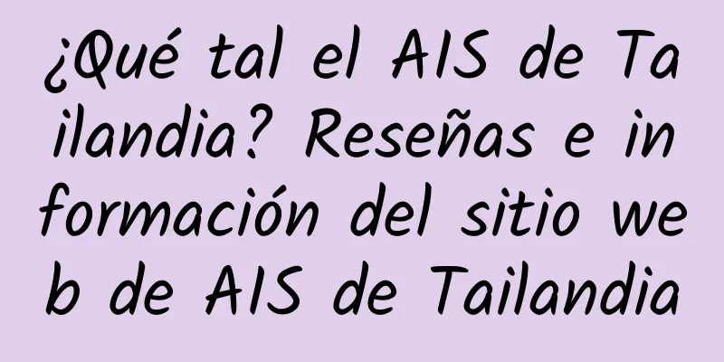 ¿Qué tal el AIS de Tailandia? Reseñas e información del sitio web de AIS de Tailandia