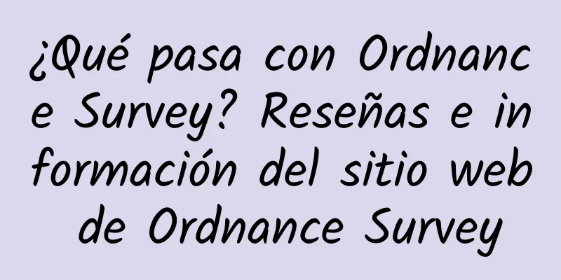 ¿Qué pasa con Ordnance Survey? Reseñas e información del sitio web de Ordnance Survey