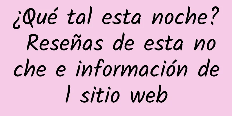 ¿Qué tal esta noche? Reseñas de esta noche e información del sitio web