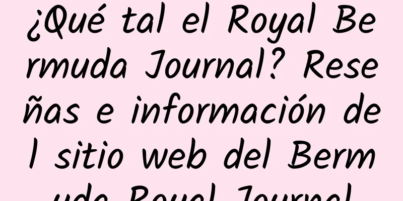 ¿Qué tal el Royal Bermuda Journal? Reseñas e información del sitio web del Bermuda Royal Journal