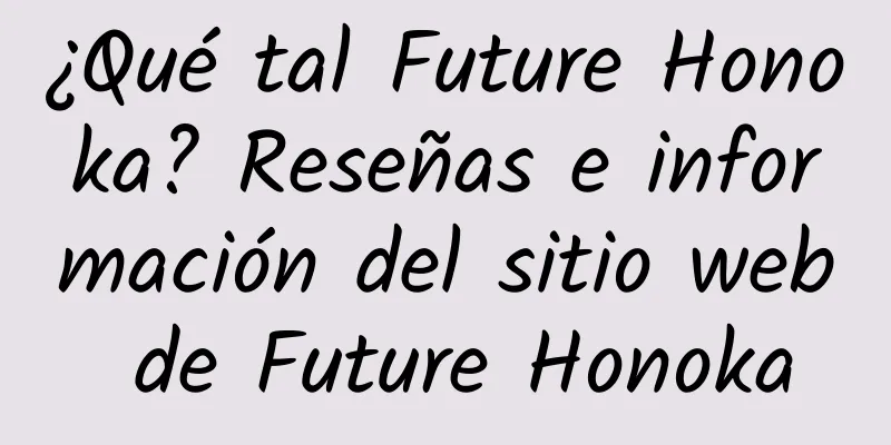¿Qué tal Future Honoka? Reseñas e información del sitio web de Future Honoka
