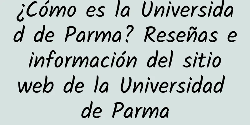 ¿Cómo es la Universidad de Parma? Reseñas e información del sitio web de la Universidad de Parma