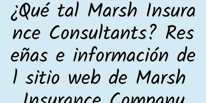 ¿Qué tal Marsh Insurance Consultants? Reseñas e información del sitio web de Marsh Insurance Company