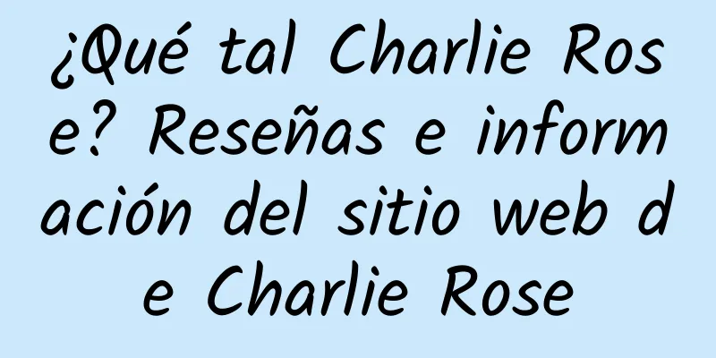 ¿Qué tal Charlie Rose? Reseñas e información del sitio web de Charlie Rose