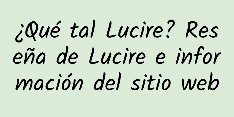 ¿Qué tal Lucire? Reseña de Lucire e información del sitio web
