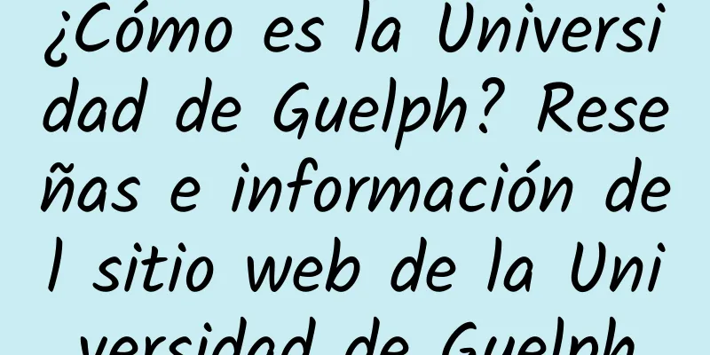¿Cómo es la Universidad de Guelph? Reseñas e información del sitio web de la Universidad de Guelph