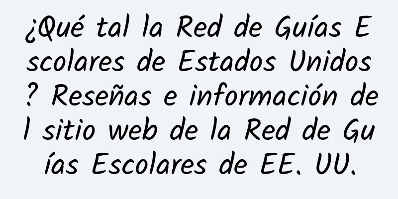 ¿Qué tal la Red de Guías Escolares de Estados Unidos? Reseñas e información del sitio web de la Red de Guías Escolares de EE. UU.