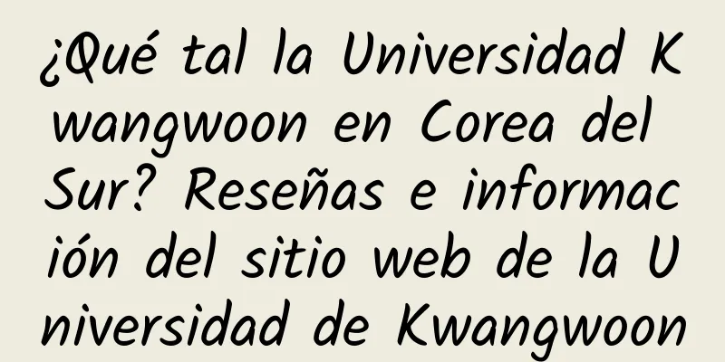 ¿Qué tal la Universidad Kwangwoon en Corea del Sur? Reseñas e información del sitio web de la Universidad de Kwangwoon