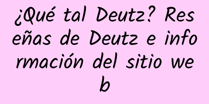 ¿Qué tal Deutz? Reseñas de Deutz e información del sitio web