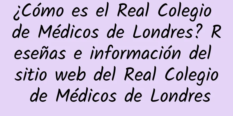 ¿Cómo es el Real Colegio de Médicos de Londres? Reseñas e información del sitio web del Real Colegio de Médicos de Londres
