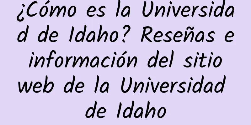 ¿Cómo es la Universidad de Idaho? Reseñas e información del sitio web de la Universidad de Idaho