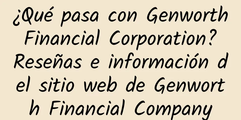 ¿Qué pasa con Genworth Financial Corporation? Reseñas e información del sitio web de Genworth Financial Company