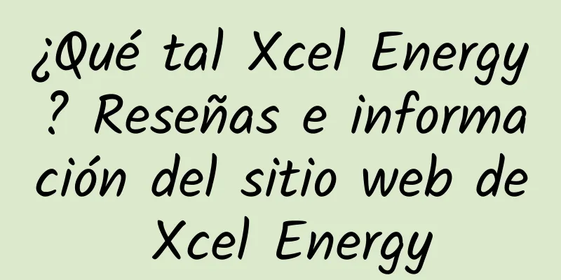 ¿Qué tal Xcel Energy? Reseñas e información del sitio web de Xcel Energy