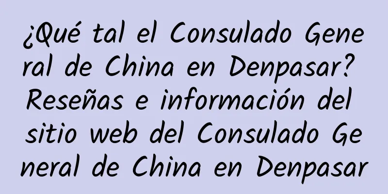 ¿Qué tal el Consulado General de China en Denpasar? Reseñas e información del sitio web del Consulado General de China en Denpasar