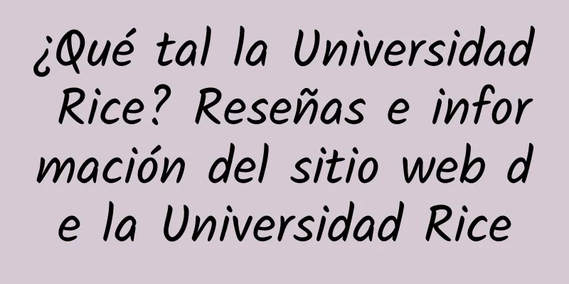 ¿Qué tal la Universidad Rice? Reseñas e información del sitio web de la Universidad Rice