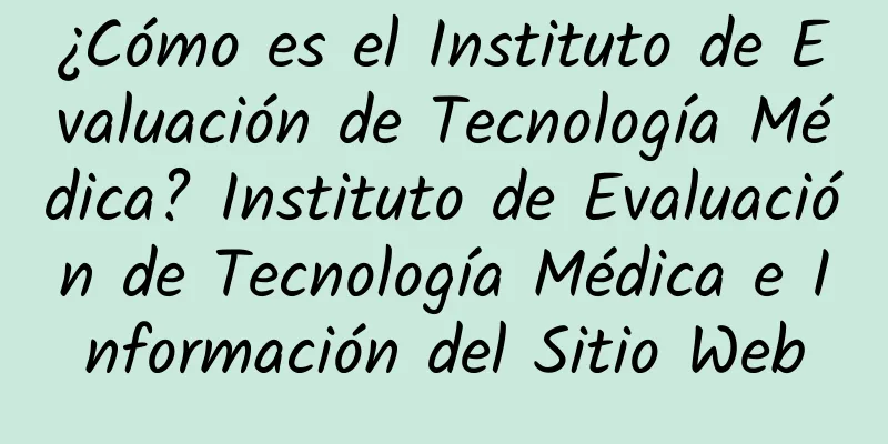 ¿Cómo es el Instituto de Evaluación de Tecnología Médica? Instituto de Evaluación de Tecnología Médica e Información del Sitio Web
