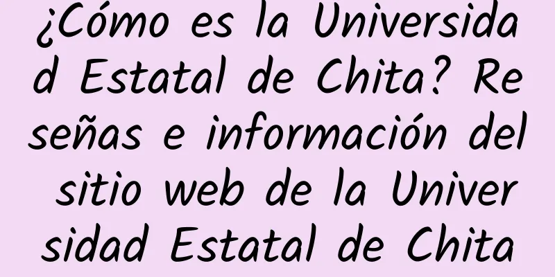 ¿Cómo es la Universidad Estatal de Chita? Reseñas e información del sitio web de la Universidad Estatal de Chita